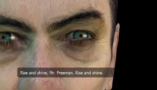 G-Man's face in extreme proximity of Gordon's own. He is a white male who appears nearing his later middle-aged years, with black eyebrows. The subtitled text reads, "Rise and shine, Mr. Freeman. Rise and shine."
